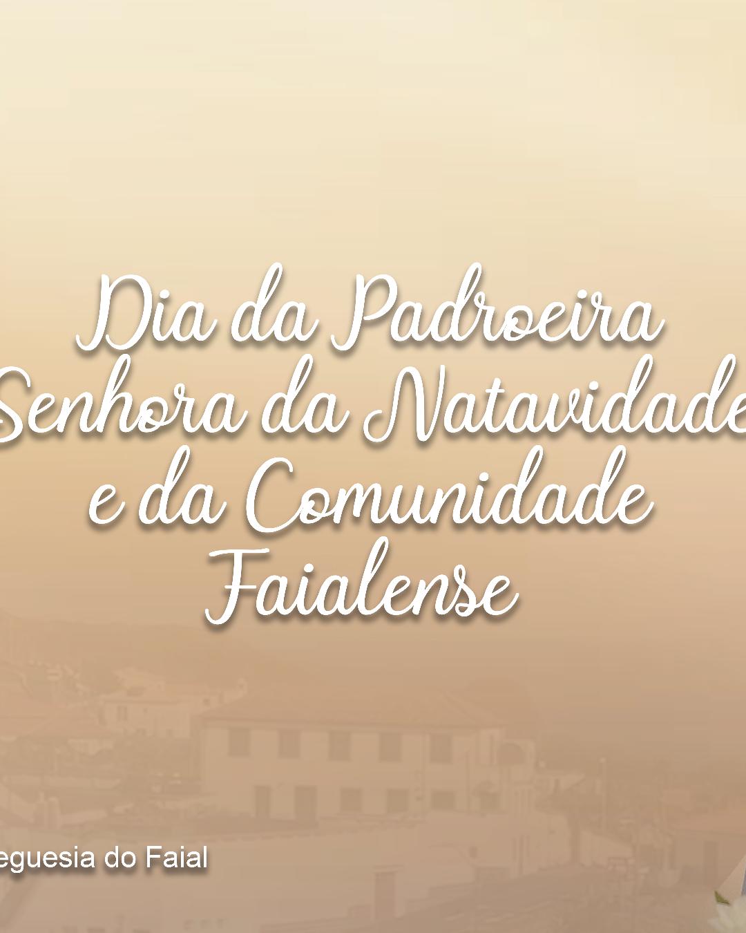 Dia da Padroeira Senhora da Natividade e da Comunidade Faialense