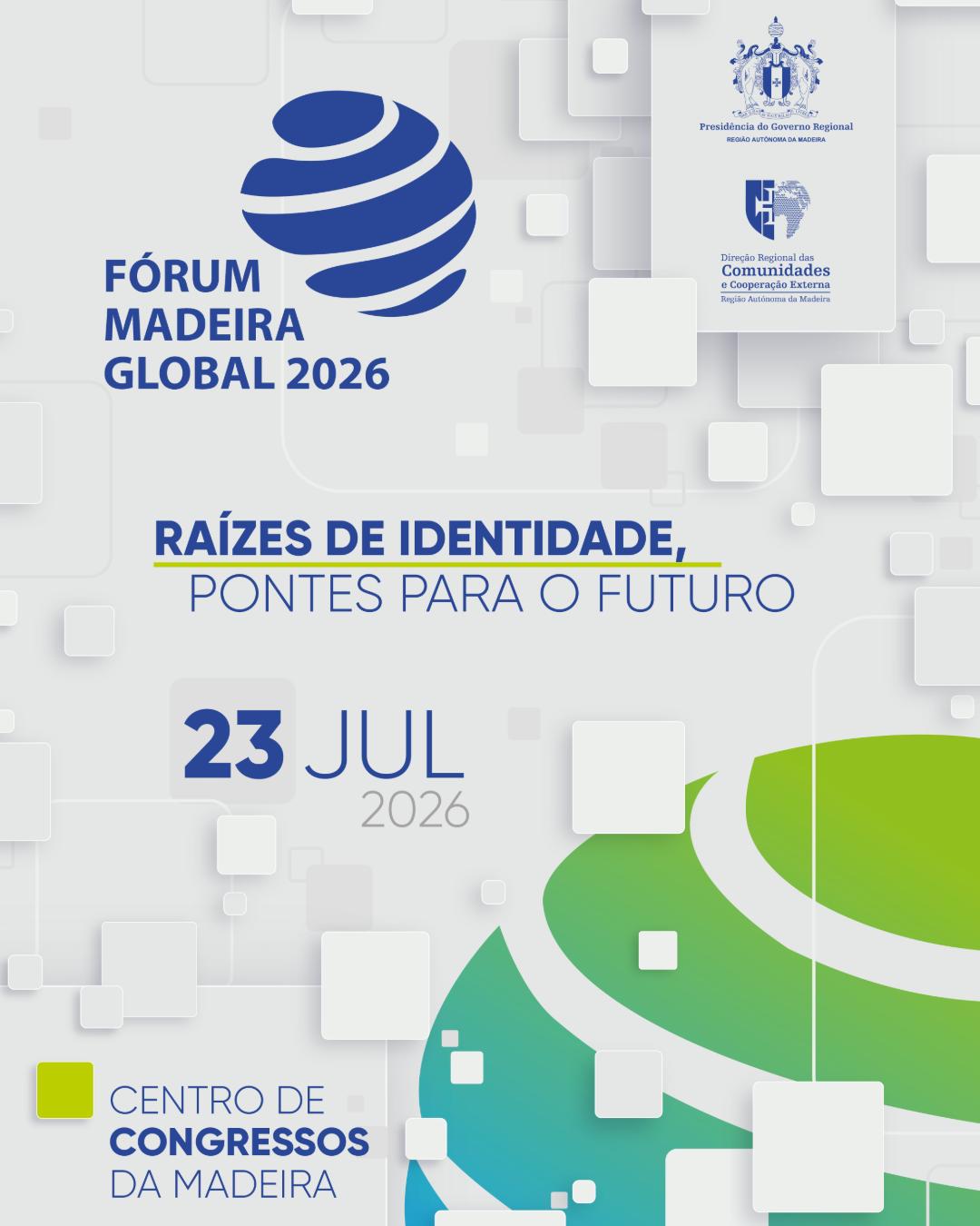 FÓRUM MADEIRA GLOBAL 2026 «Raízes de Identidade, Pontes para o Futuro»