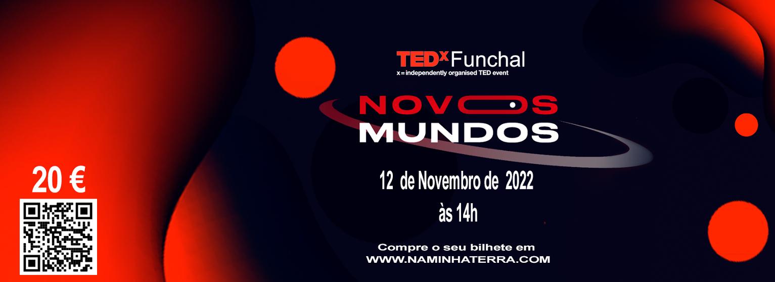 TEDX FUNCHAL 2022 - NOVOS MUNDOS - COMPRA JÁ O TEU BILHETE!