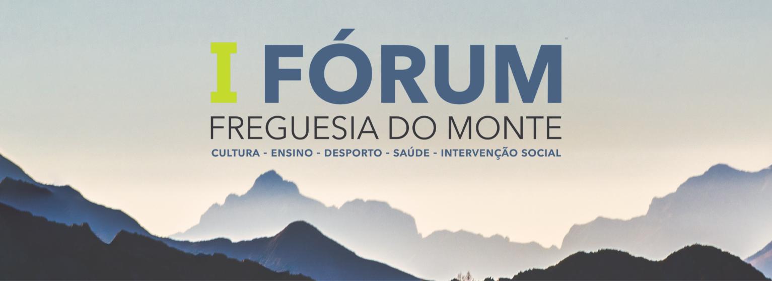 I FÓRUM FREGUESIA DO MONTE